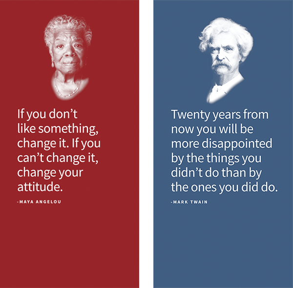 Red vertical block quote with portrait of Maya Angelou: "If you don't like something, change it. If you can't change it, change your attitude." Blue vertical block quote with portrait of Mark Twain: "Twenty years from now you will be more disappointed by the things you didn't do than by the ones you did do."