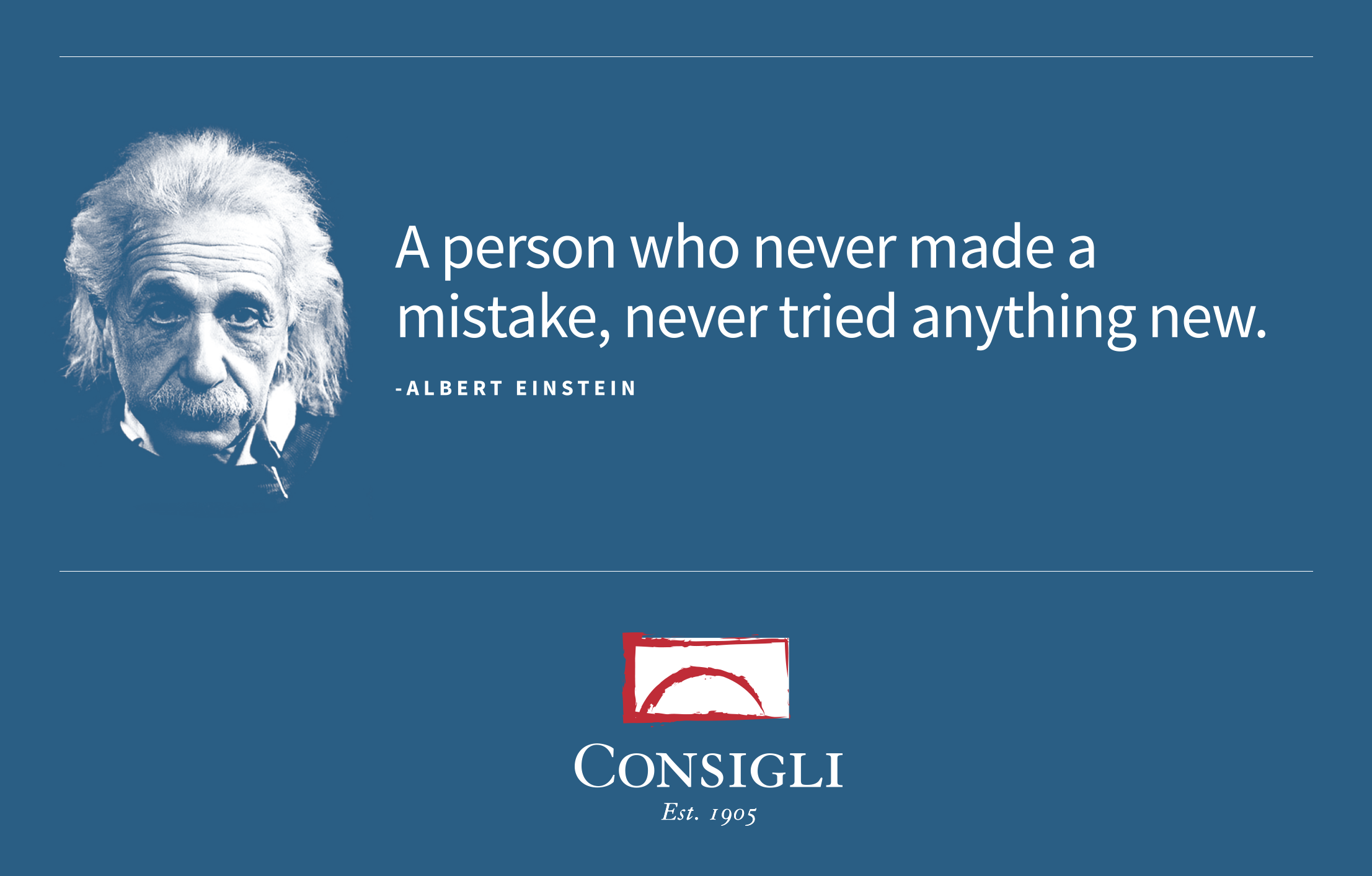 Albert Einstein portrait next to quote: "A person who never made a mistake, never tried anything new." Consigli est. 1905 logo at bottom