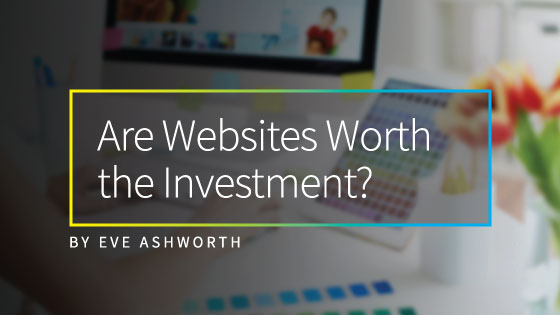 Are websites worth the investment? by Eve Ashworth