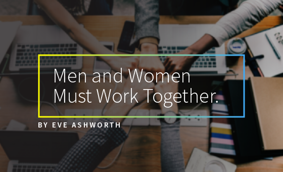 Men and Women Must Work Together by Eve Ashworth